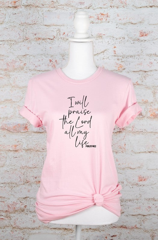 I Will Praise the Lord All My Life Graphic Tee (Sizes XS- XL)