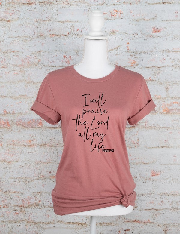 I Will Praise the Lord All My Life Graphic Tee (Sizes XS- XL)