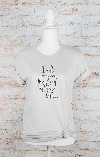 I Will Praise the Lord All My Life Graphic Tee (Sizes XS- XL)