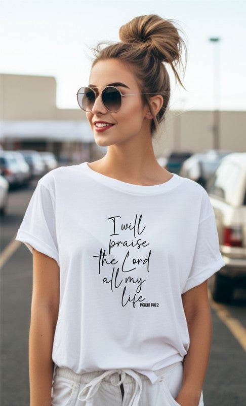 I Will Praise the Lord All My Life Graphic Tee (Sizes XS- XL)