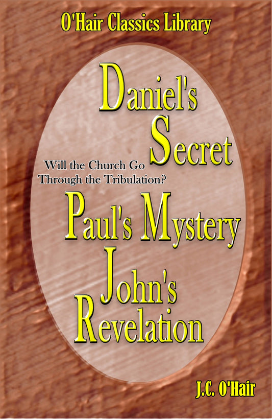 Daniel’s Secret, Paul’s Mystery, John’s Revelation