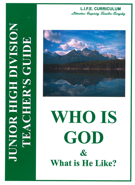 LIFE: Who Is God & What Is He Like (Junior high) Teacher’s Guide