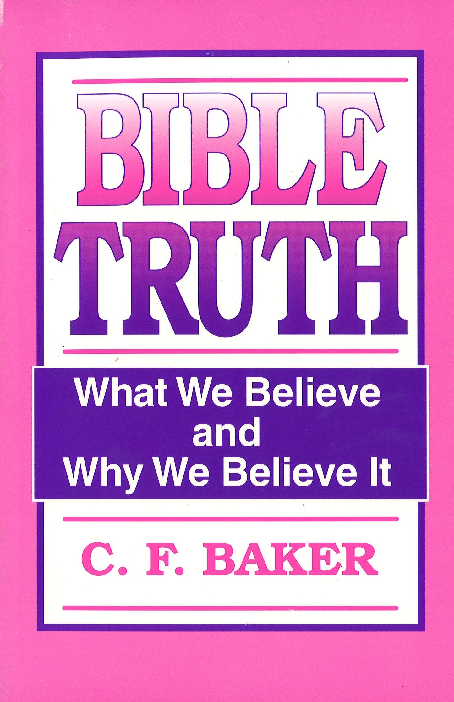 Bible Truth : What We Believe and Why We Believe It