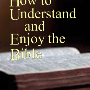 How to Understand and Enjoy the Bible